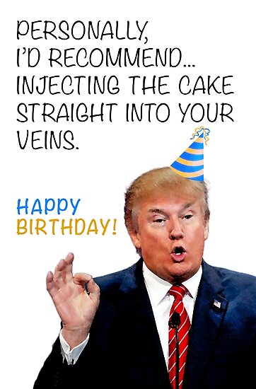 &quot;Donald Trump Hilarious Funny Birthday Card - Injecting The Cake Into Your Veins for Father
