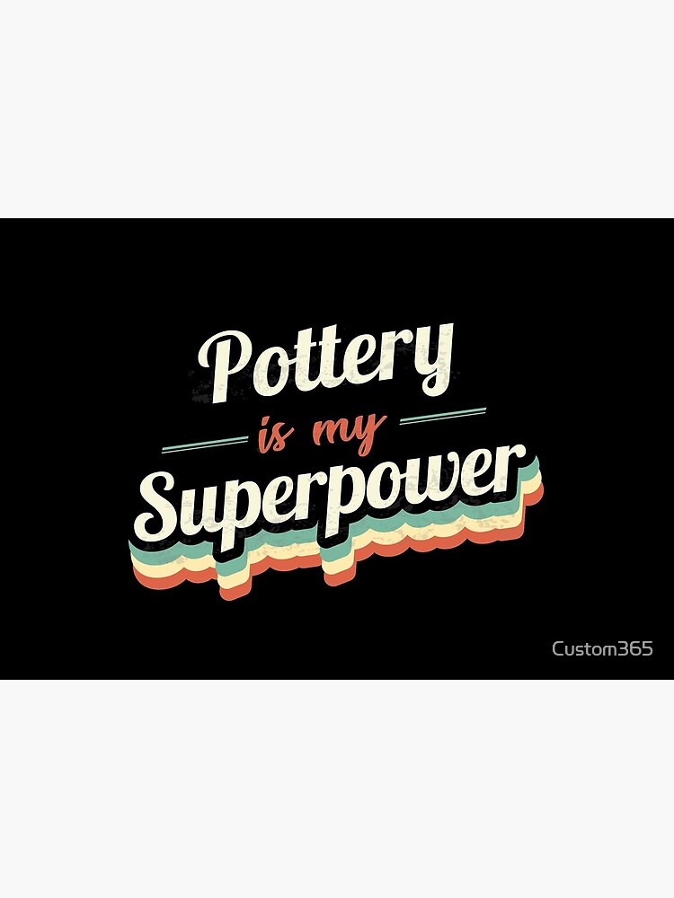 Pottery is my Superpower by Custom365
