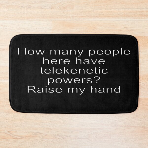 Item preview, Who Here Has Telekenetic Powers? designed and sold by TakoDesigns.