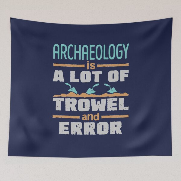 Item preview, Archaeology Is a Lot of Trowel and Error designed and sold by jaygo.