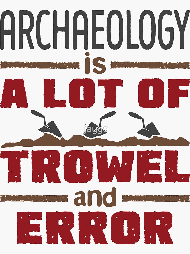 "Archaeology Is a Lot of Trowel and Error" Sticker for Sale by jaygo