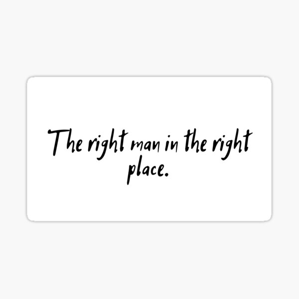 "The right man in the right place." Sticker for Sale by Fanteeq Redbubble