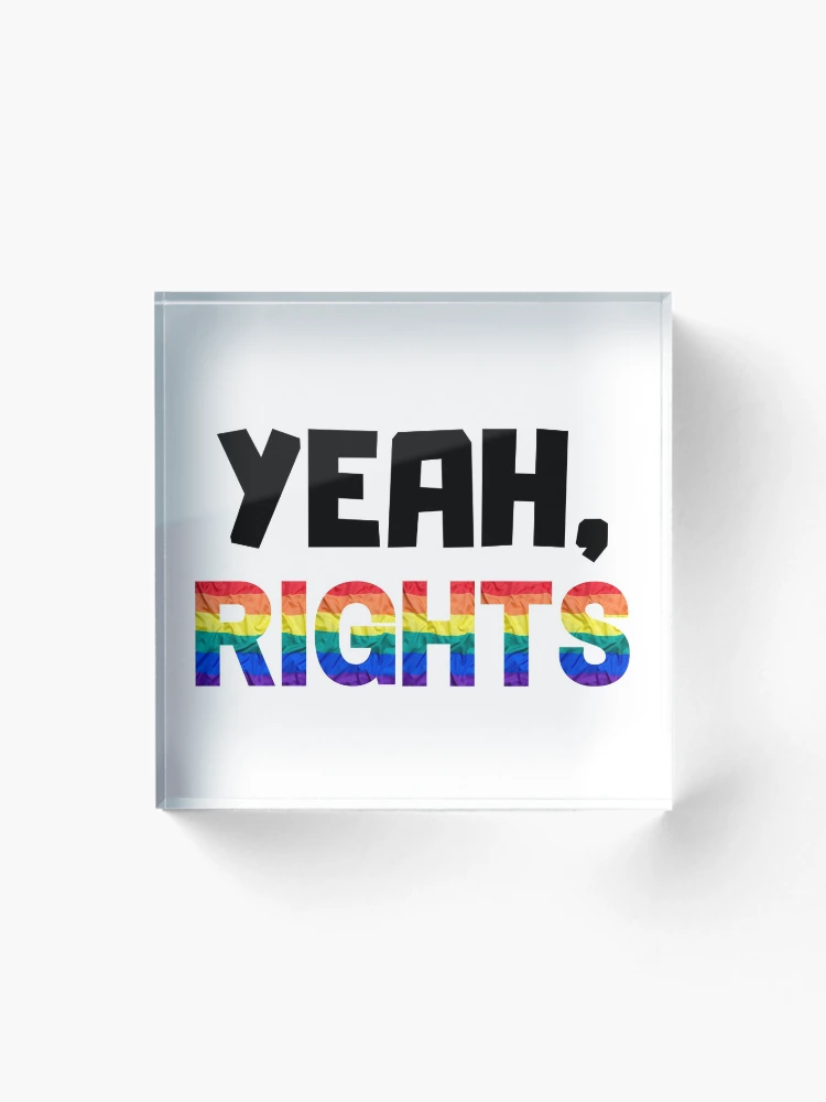 Thumbnail 1 of 5, Acrylic Block, Yeah, Rights LGBTQ+ Human Rights designed and sold by IntegrityDesign.