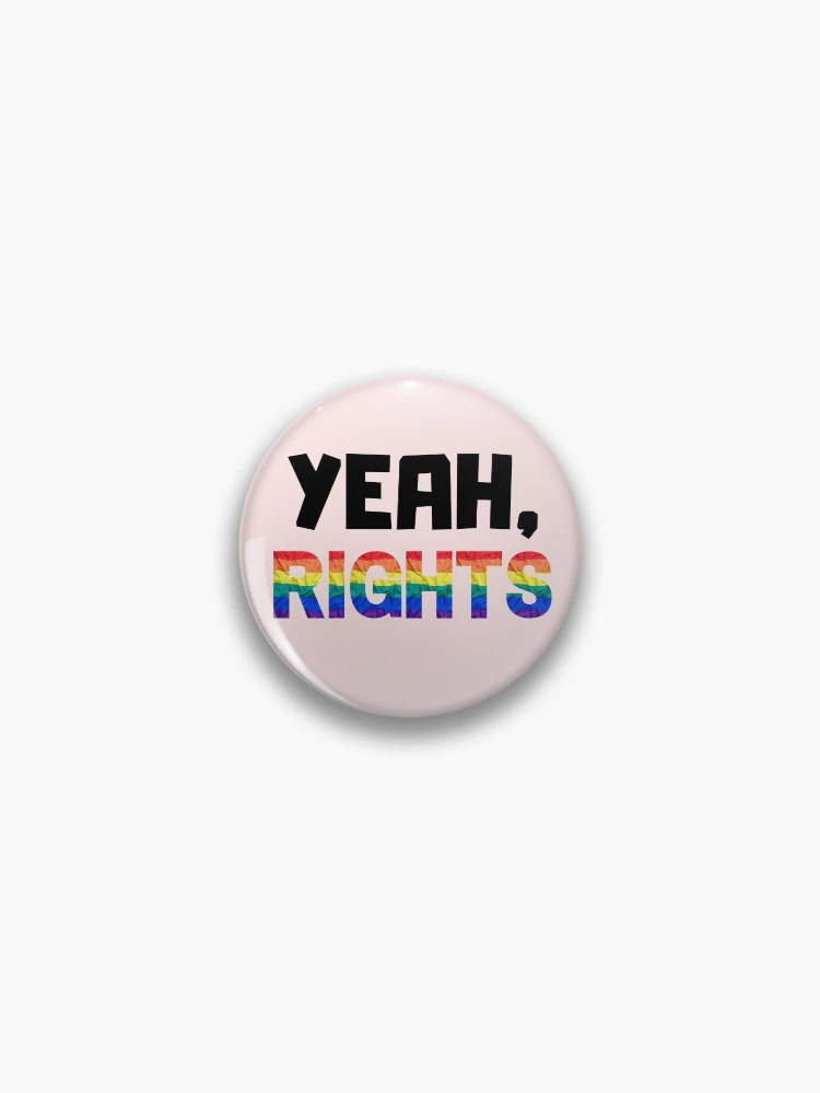 Thumbnail 1 of 3, Pin, Yeah, Rights LGBTQ+ Human Rights designed and sold by IntegrityDesign.