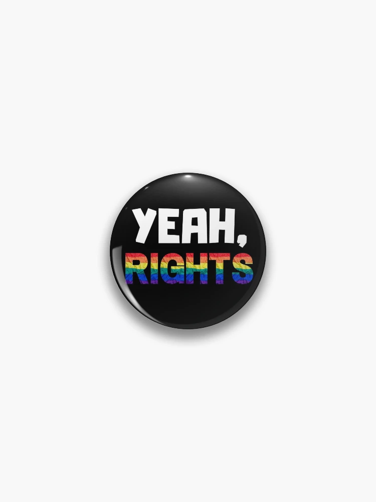 Thumbnail 1 of 3, Pin, Yeah, Rights LGBTQ+ Human Rights designed and sold by IntegrityDesign.