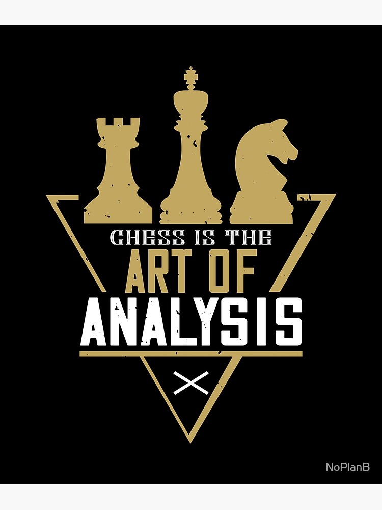 Chess - Chess is the Art of Analysis Poster by NoPlanB