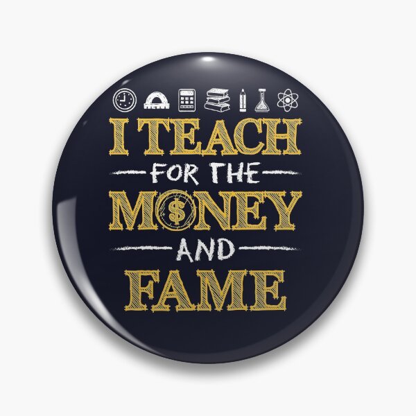 Item preview, I Teach For The Money And Fame Sarcastic Teaching Gifts  designed and sold by jaygo.