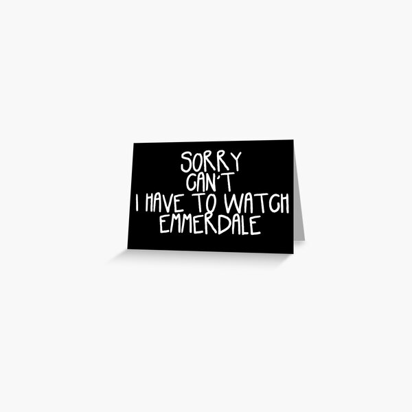 Sorry Can't I Have to Watch Emmerdale Greeting Card