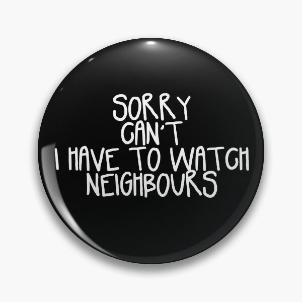 Item preview, Sorry Can't I Have to Watch Neighbours designed and sold by holbytv.