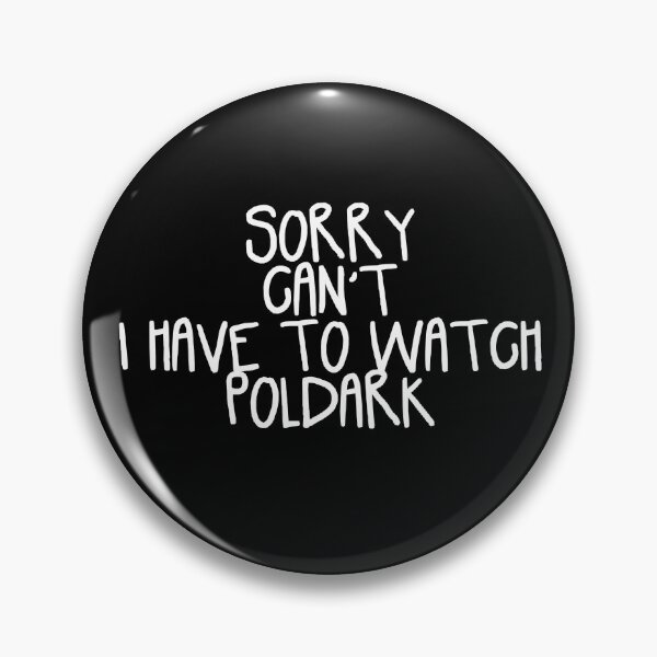 Item preview, Sorry Can't I Have to Watch Poldark designed and sold by holbytv.