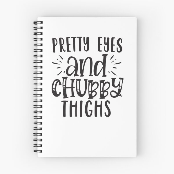 Item preview, Pretty Eyes and Chubby Thighs designed and sold by BohemianAtlas.