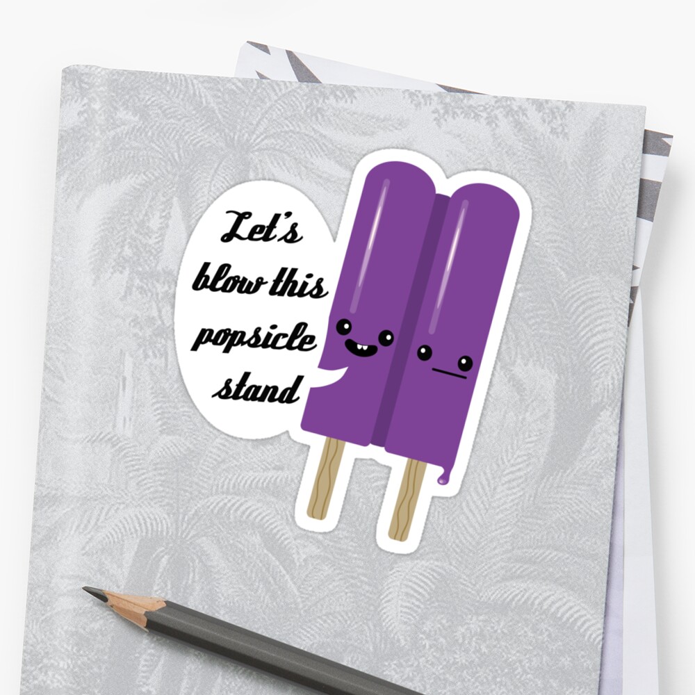  let s Blow This Popsicle Stand Stickers By ADarkly Redbubble