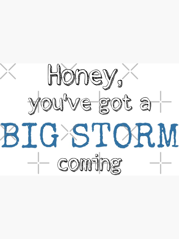 Honey You Got A Big Storm Coming Vine Text Poster By Sylverbirch Redbubble 