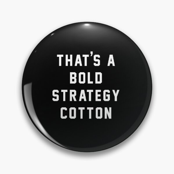 Item preview, That's A Bold Strategy Cotton designed and sold by Primotees.