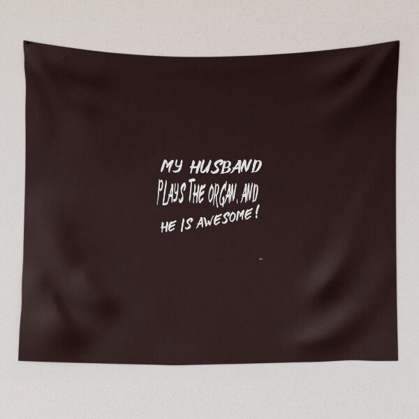 Item preview, MY HUSBAND PLAYS THE ORGAN AND HE IS AWESOME!  designed and sold by DoubleDSD.