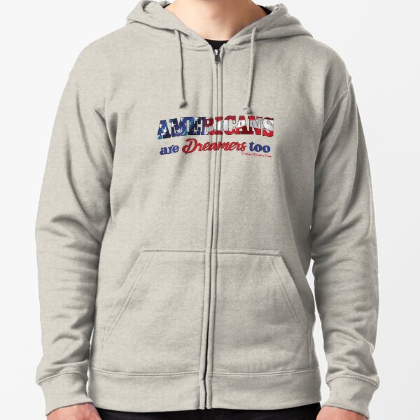 PRO TRUMP | Americans are Dreamers too Zipped Hoodie