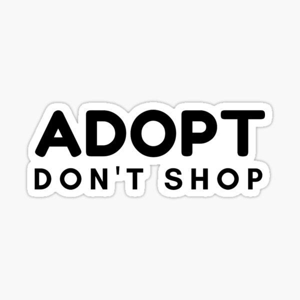 Item preview, Adopt Don't Shop - Black Bold designed and sold by mydoodlesateme.