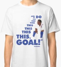 I Do this this this this this this this. GOAL! Classic T-Shirt