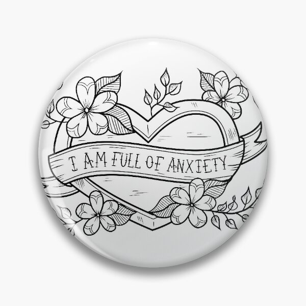I Am Full of Anxiety Pin