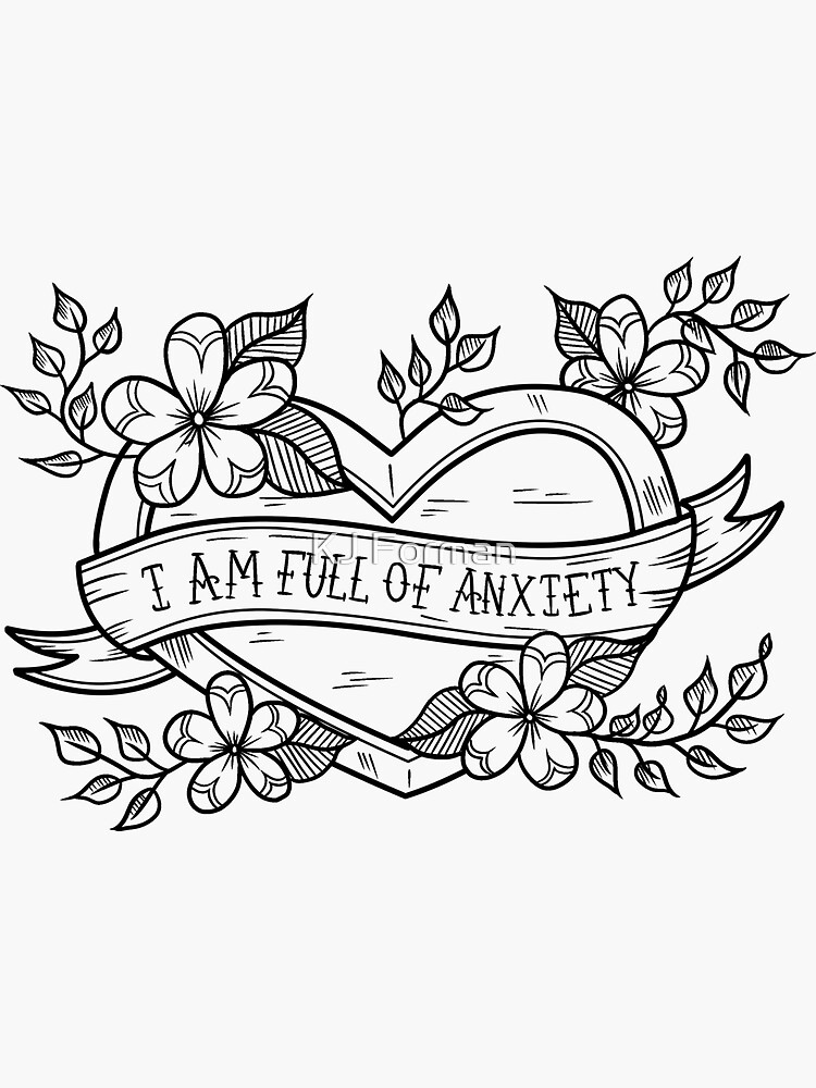 I Am Full of Anxiety by kjforman