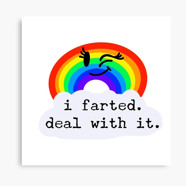 I Farted. Deal with it. / Fumisteries Canvas Print