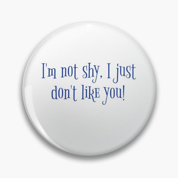 Item preview, I'm Not Shy, I Just Don't Like You! designed and sold by realdorypanda.