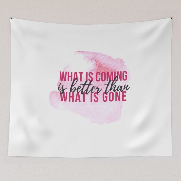 Item preview, What is Coming is Better Than What is Gone Pink Watercolor Inspirational Affirmation Quote designed and sold by ArianaDagan.
