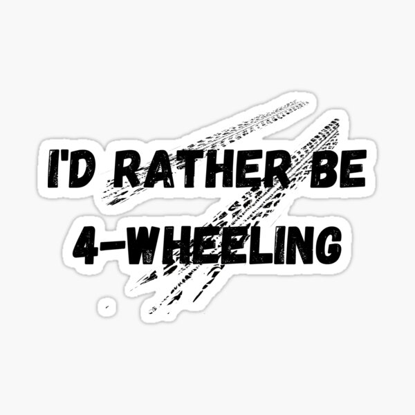 Item preview, I'd Rather be 4 wheeling designed and sold by Aaron Greenway.