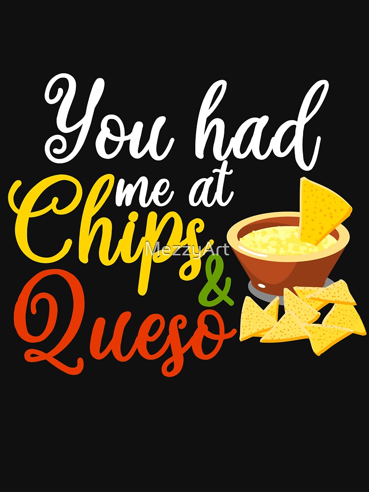 "You Had Me At Chips and Queso Funny Foodie Unisex Shirts Food Guac