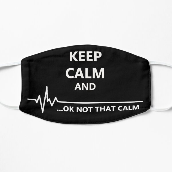 Keep Calm... Not That Calm Flat Mask