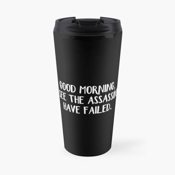 Good morning I see the assassins have failed Travel Mug