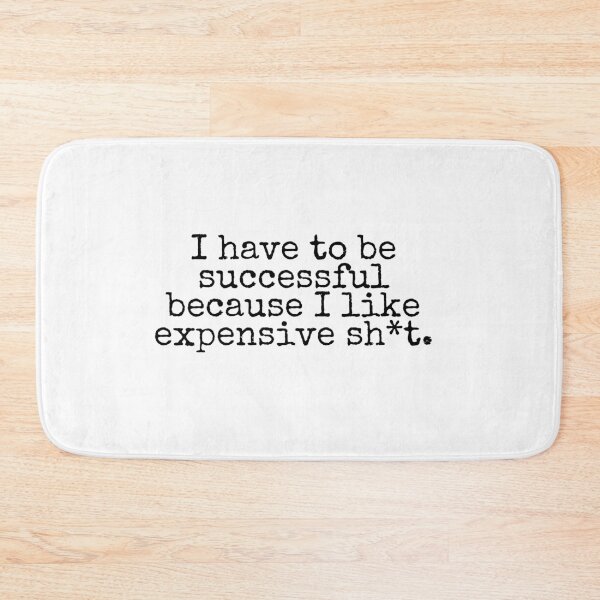 Item preview, I have to be successful because i like expensive shit designed and sold by KarolinaPaz.