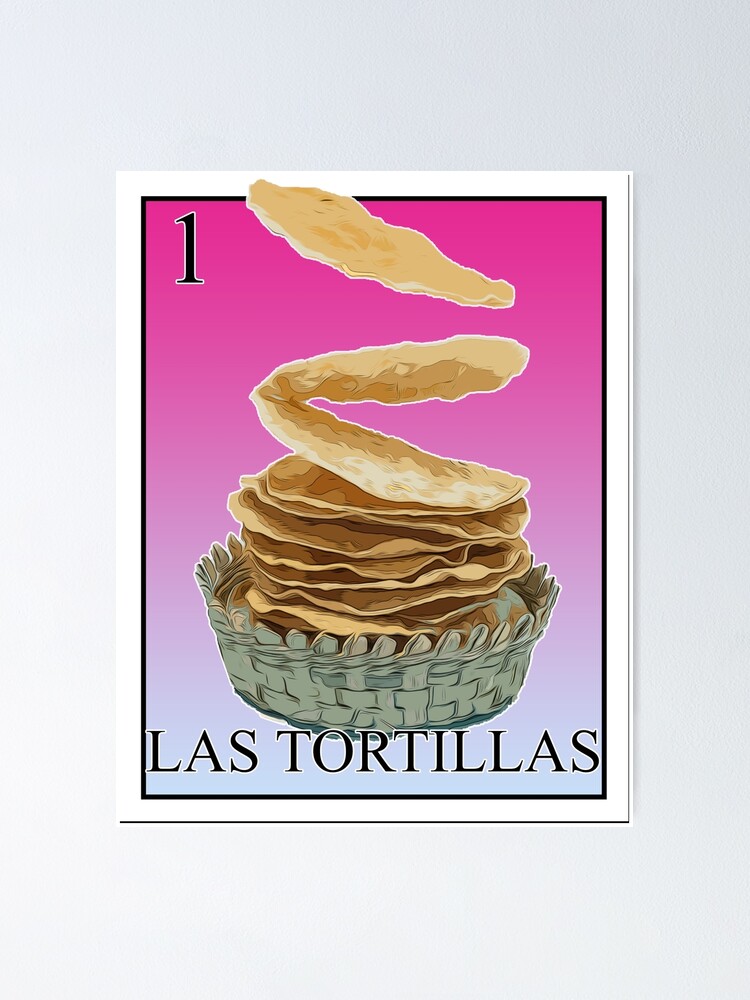 "LAS TORTILLAS" Poster by xcharls1 Redbubble