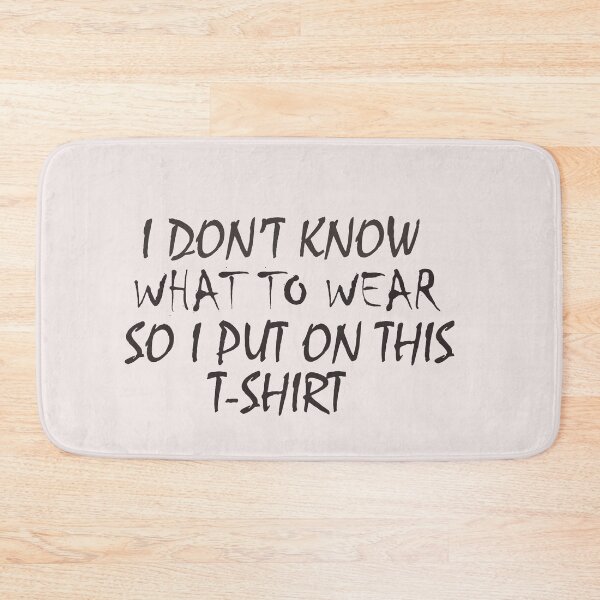 Item preview, I don't  know what to wear so I put on this T-Shirt   , Shirts With Quotes , funny  Shirts With Sayings designed and sold by Soukainadesign.