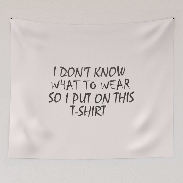 Item preview, I don't  know what to wear so I put on this T-Shirt   , Shirts With Quotes , funny  Shirts With Sayings designed and sold by Soukainadesign.