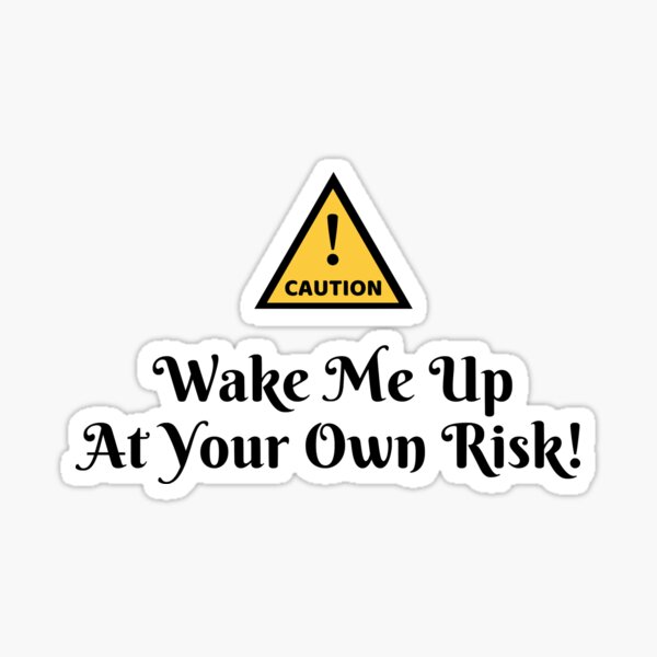 Caution Wake Me Up At Your Own Risk Sticker By Molamode Redbubble