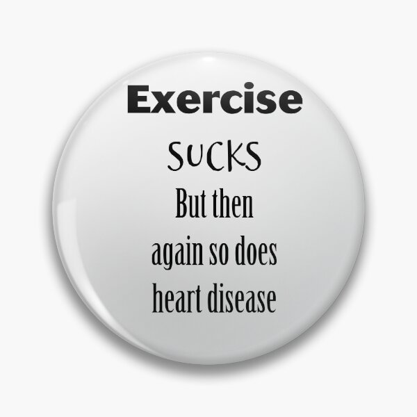 Item preview, Exercise sucks but then again so does heart disease. designed and sold by gwrangler.