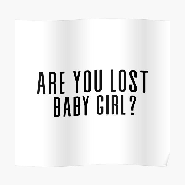 are-you-lost-baby-girl-poster-by-thingsshop-redbubble