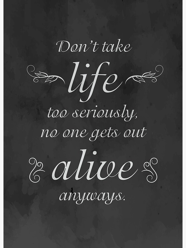 Don't Take Life Too Seriously, No One Gets Out Alive Quote In Chalkboard Distressed Black" Art Board Print By Mungavision | Redbubble