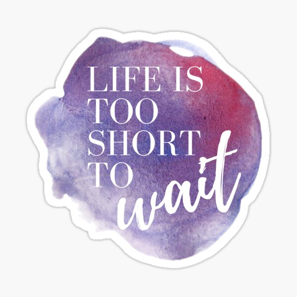 Life is Too Short to Wait Purple Watercolor Motivational Quote Affirmation Sticker