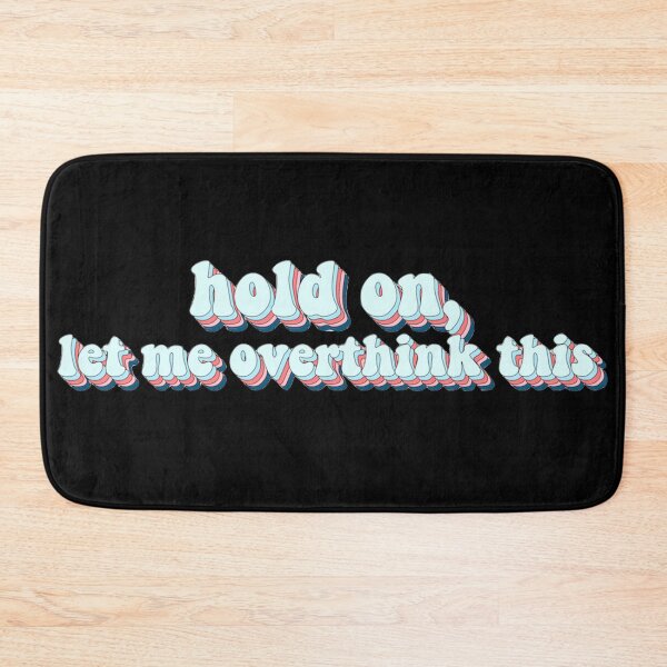 Item preview, hold on, let me overthink this designed and sold by AshleyAnnThomas.