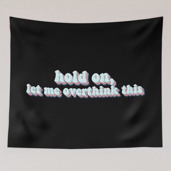 Item preview, hold on, let me overthink this designed and sold by AshleyAnnThomas.
