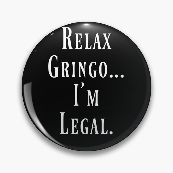 Item preview, Relax Gringo... I'm legal designed and sold by Kristina Gale.