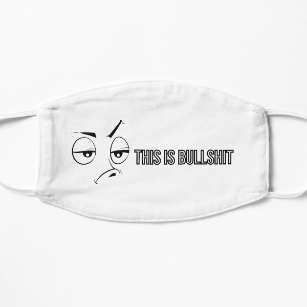 THIS IS BULLSHIT Flat Mask