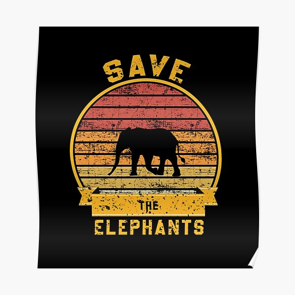 Save The Elephants Posters | Redbubble