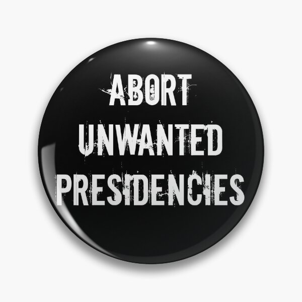 Item preview, Abort Unwanted Presidencies designed and sold by Kristina Gale.