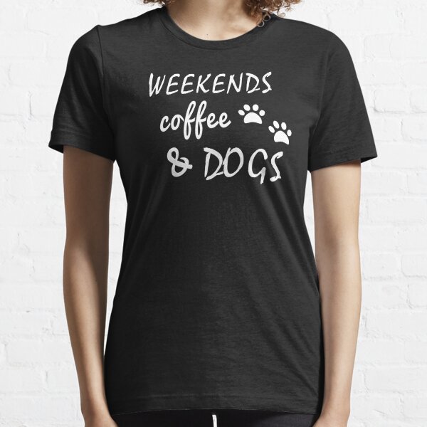 Weekends Coffee Dogs Essential T-Shirt