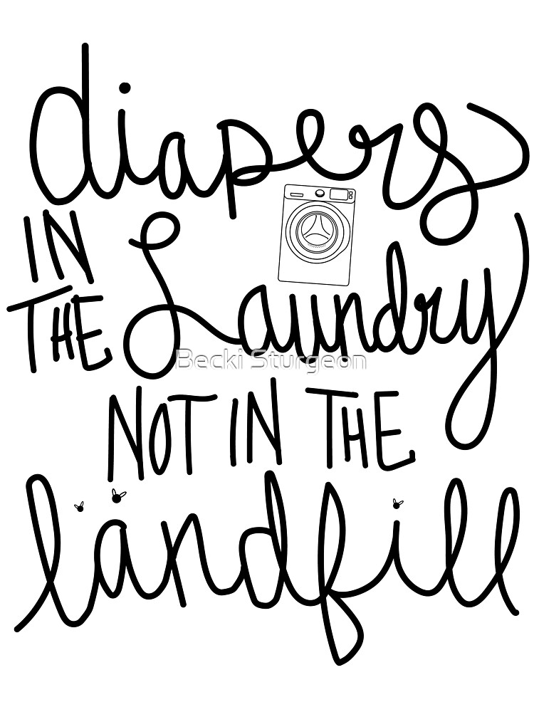 "Diapers in the Laundry, Not in the Landfill Black" Poster by