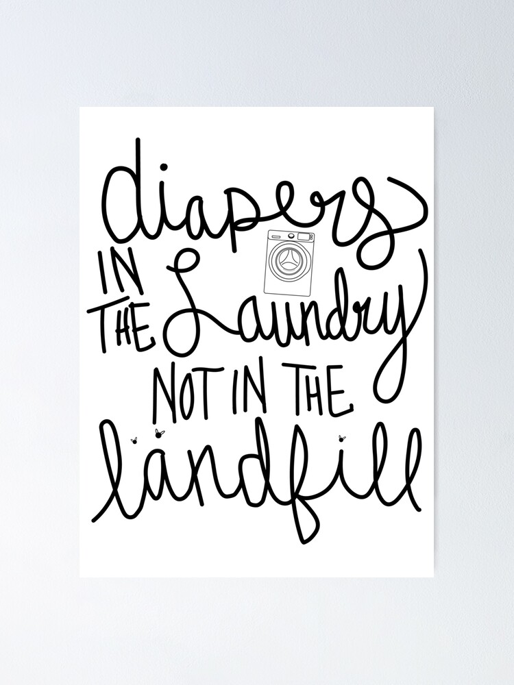 "Diapers in the Laundry, Not in the Landfill Black" Poster by