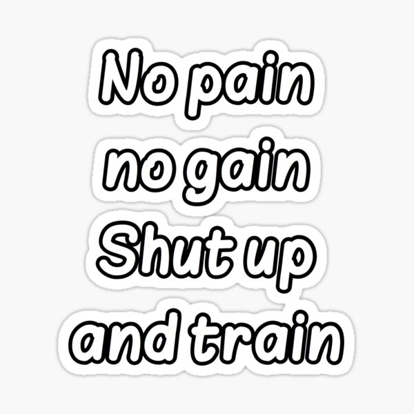 no-pain-no-gain-shut-up-and-train-motivation-word-for-workout